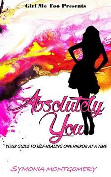 portada Absolutely You: Your Guide to Healing One Mirror at a Time (en Inglés)