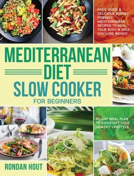 portada Mediterranean Diet Slow Cooker for Beginners: Easy, Quick & Delicious Budget Friendly Mediterranean Recipes to Heal Your Body & Help You Lose Weight . (en Inglés)