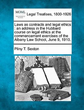 portada laws as contracts and legal ethics: an address in the hubbard course on legal ethics at the commencement exercises of the albany law school, june 9, 1 (en Inglés)