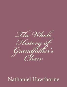 portada The Whole History of Grandfather's Chair (in English)