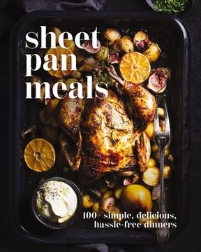 portada Sheet-Pan Meals: 100+ Simple, Delicious, Hassle-Free Dinners (en Inglés)
