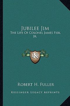 portada jubilee jim: the life of colonel james fisk, jr. (in English)