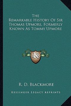 portada the remarkable history of sir thomas upmore, formerly known as tommy upmore