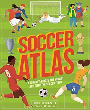 portada Soccer Atlas: A Journey Across the World and Onto the Soccer Field (Amazing Adventures) (en Inglés)