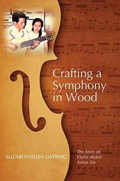portada Crafting a Symphony in Wood: The Story of Violin Maker Anton sie (en Inglés)