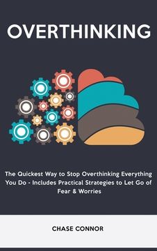 portada Overthinking: The Quickets Way to Stop Overthinking Everything You Do - Includes Practical Strategies to Let Go of Fear & Worries (en Inglés)