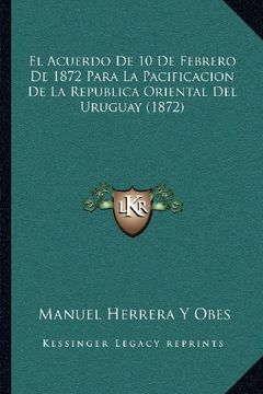 portada El Acuerdo de 10 de Febrero de 1872 Para la Pacificacion de la Republica Oriental del Uruguay (1872)