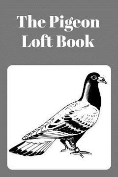 portada The Pigeon Loft Book: Racing and Breeding Loft Book With Grey Cover