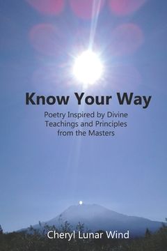 portada Know Your Way: Poetry Inspired by Divine Teachings and Principles from the Masters (in English)