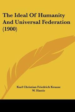 portada the ideal of humanity and universal federation (1900) (in English)