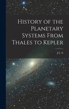 portada History of the Planetary Systems From Thales to Kepler (en Inglés)