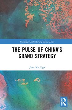 portada The Pulse of China’S Grand Strategy (Routledge Contemporary China Series) (en Inglés)