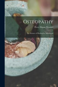 portada Osteopathy: The Science of Healing by Adjustment (en Inglés)