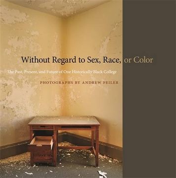 portada Without Regard to Sex, Race, or Color: The Past, Present, and Future of One Historically Black College (A Sarah Mills Hodge Fund Publication) (en Inglés)