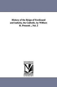 portada history of the reign of ferdinand and isabella, the catholic. by william h. prescott ...vol. 2 (en Inglés)