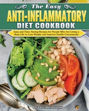 portada The Easy Anti-inflammatory Diet Cookbook: Easy and Time-Saving Recipes for People Who Are Living a Busy Life to Keep Diseases Away and Improve Health (en Inglés)