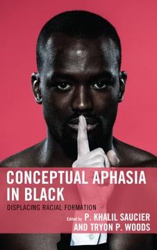 portada Conceptual Aphasia in Black: Displacing Racial Formation