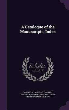 portada A Catalogue of the Manuscripts. Index (en Inglés)