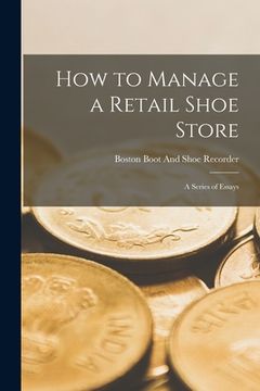 portada How to Manage a Retail Shoe Store: A Series of Essays (en Inglés)