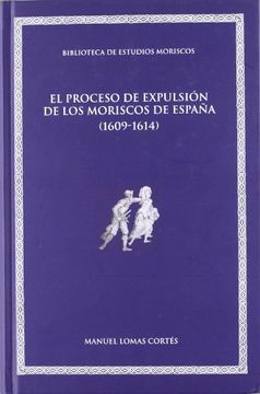 portada El Proceso de Expulsión de los Moriscos de España (1609-1614): 8 (Biblioteca de Estudios Moriscos)