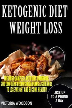 portada Ketogenic Diet Weight Loss: The Most Complete Keto Diet Cookbook, 200 Low Carb Recipes Meal Plans & Guidance To Lose Weight and Become Healthy (en Inglés)