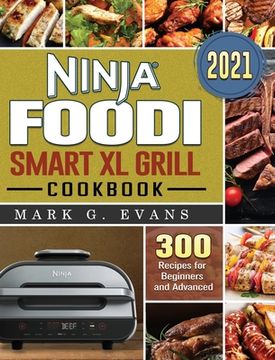 portada Ninja Foodi Smart xl Grill Cookbook 2021: 300 Recipes for Beginners and Advanced (en Inglés)