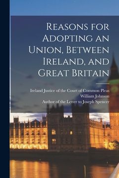 portada Reasons for Adopting an Union, Between Ireland, and Great Britain (in English)