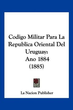 portada Codigo Militar Para la Republica Oriental del Uruguay: Ano 1884 (1885)