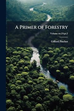 A Primer of Forestry (en Inglés)