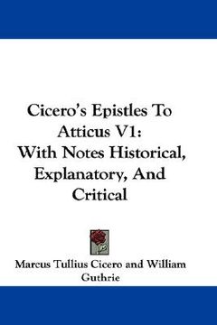 portada cicero's epistles to atticus v1: with notes historical, explanatory, and critical (en Inglés)