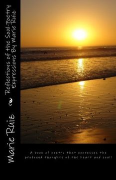 portada Reflections of the Soul-Poetry Expressions By Marie Ruiz: A book of poetry that expresses the profound thoughts of the heart and soul!
