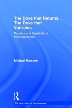 portada The Dove That Returns, the Dove That Vanishes: Paradox and Creativity in Psychoanalysis (The new Library of Psychoanalysis) (en Inglés)