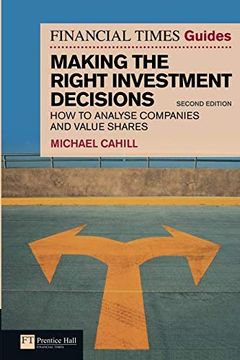 portada Financial Times Guide to Making the Right Investment Decisions: How to Analyse Companies and Value Shares (The ft Guides) (en Inglés)