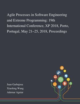 portada Agile Processes in Software Engineering and Extreme Programming: 19th International Conference, XP 2018, Porto, Portugal, May 21-25, 2018, Proceedings (en Inglés)