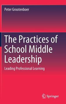 portada The Practices of School Middle Leadership: Leading Professional Learning (en Inglés)