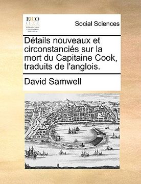 portada Détails Nouveaux Et Circonstanciés Sur La Mort Du Capitaine Cook, Traduits de l'Anglois. (en Francés)