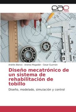 portada Diseño mecatrónico de un sistema de rehabilitación de tobillo: Diseño, modelado, simulación y control