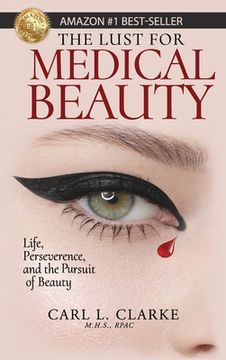 portada The Lust for Medical Beauty: Life, Perseverance, and the Pursuit of Beauty (en Inglés)