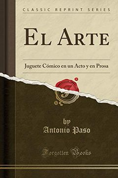 portada El Arte: Juguete Cómico en un Acto y en Prosa (Classic Reprint)