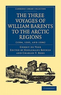 portada Three Voyages of William Barents to the Arctic Regions (1594, 1595, and 1596) (Cambridge Library Collection - Hakluyt First Series) (en Inglés)