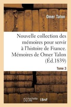 portada Nouvelle Collection Des Mémoires Pour Servir À l'Histoire de France: Mémoires de Omer Talon (in French)