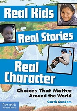 portada Real Kids, Real Stories, Real Character: Choices That Matter Around the World (en Inglés)