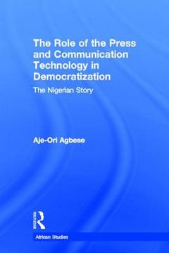 portada the role of the press and communication technology in democratization: the nigerian story (en Inglés)