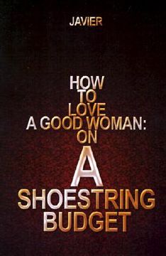 portada how to love a good woman: on a shoestring budget (en Inglés)