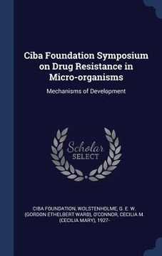 portada Ciba Foundation Symposium on Drug Resistance in Micro-organisms: Mechanisms of Development (en Inglés)