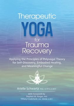 portada Therapeutic Yoga for Trauma Recovery: Applying the Principles of Polyvagal Theory for Self-Discovery, Embodied Healing, and Meaningful Change 