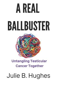 portada A Real Ballbuster: Untangling Testicular Cancer Together (en Inglés)