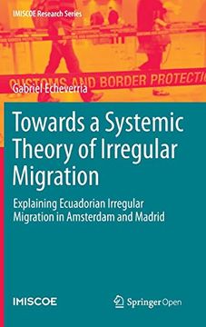 portada Towards a Systemic Theory of Irregular Migration: Explaining Ecuadorian Irregular Migration in Amsterdam and Madrid (Imiscoe Research Series) (en Inglés)