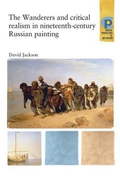 portada The Wanderers and Critical Realism in Nineteenth Century Russian Painting: Critical Realism in Nineteenth-Century Russia (Critical Perspectives in art History) (en Inglés)