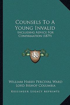 portada counsels to a young invalid: including advice for confirmation (1879) (en Inglés)